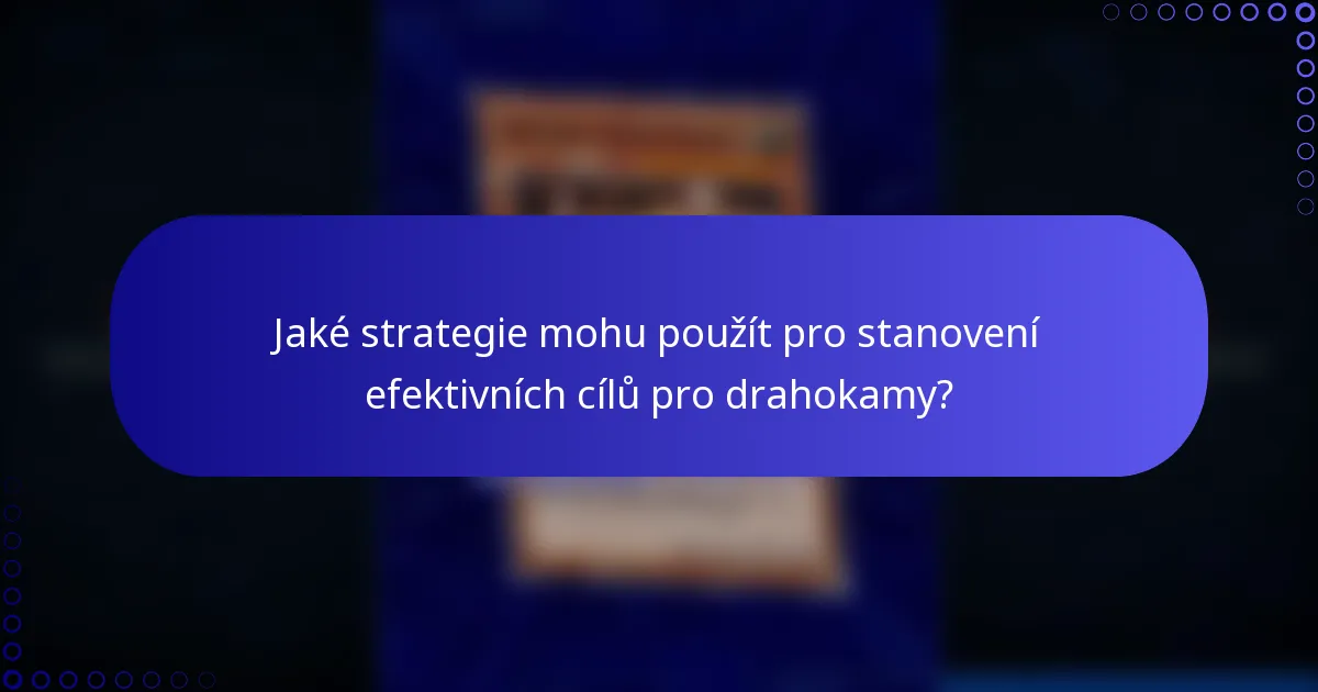 Jaké strategie mohu použít pro stanovení efektivních cílů pro drahokamy?