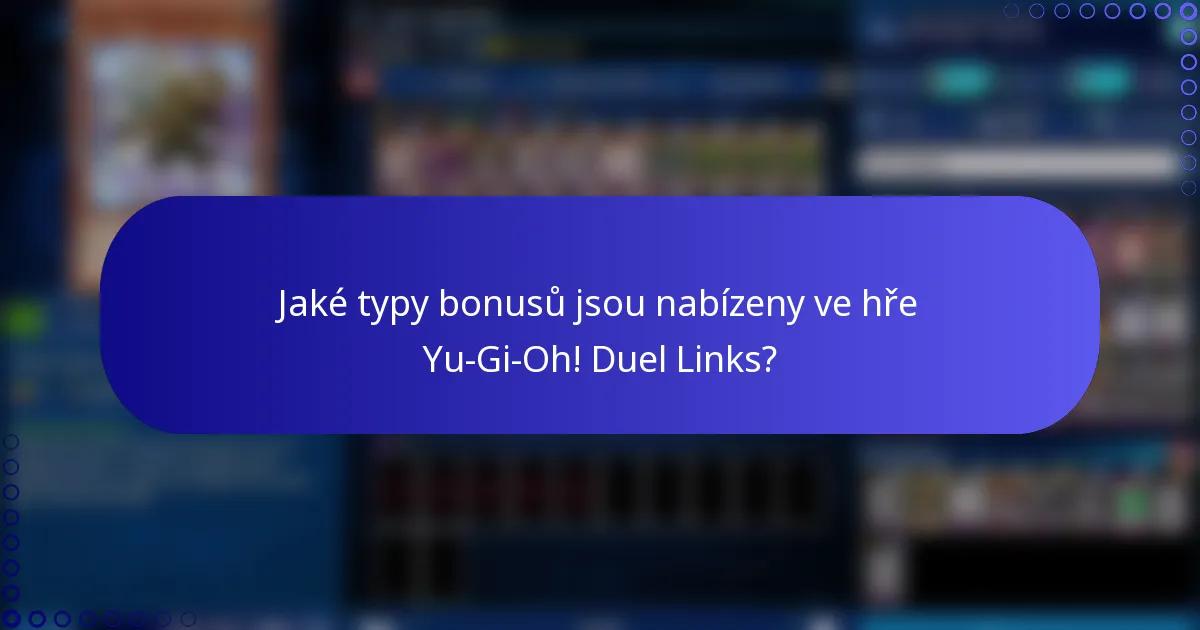 Jaké typy bonusů jsou nabízeny ve hře Yu-Gi-Oh! Duel Links?