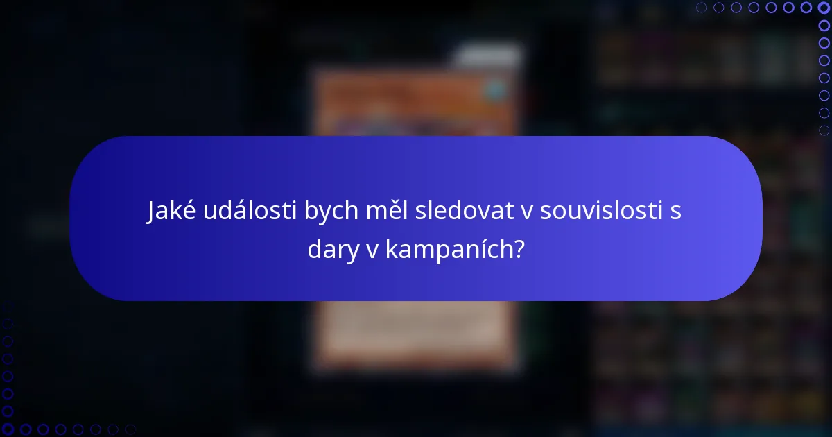 Jaké události bych měl sledovat v souvislosti s dary v kampaních?
