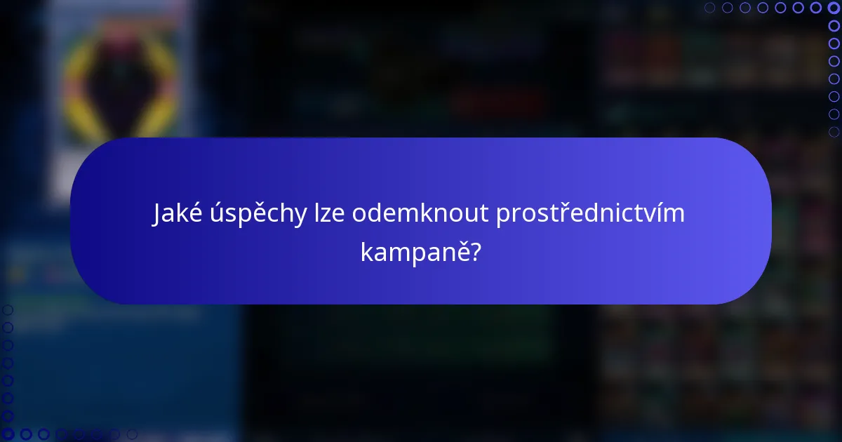 Jaké úspěchy lze odemknout prostřednictvím kampaně?