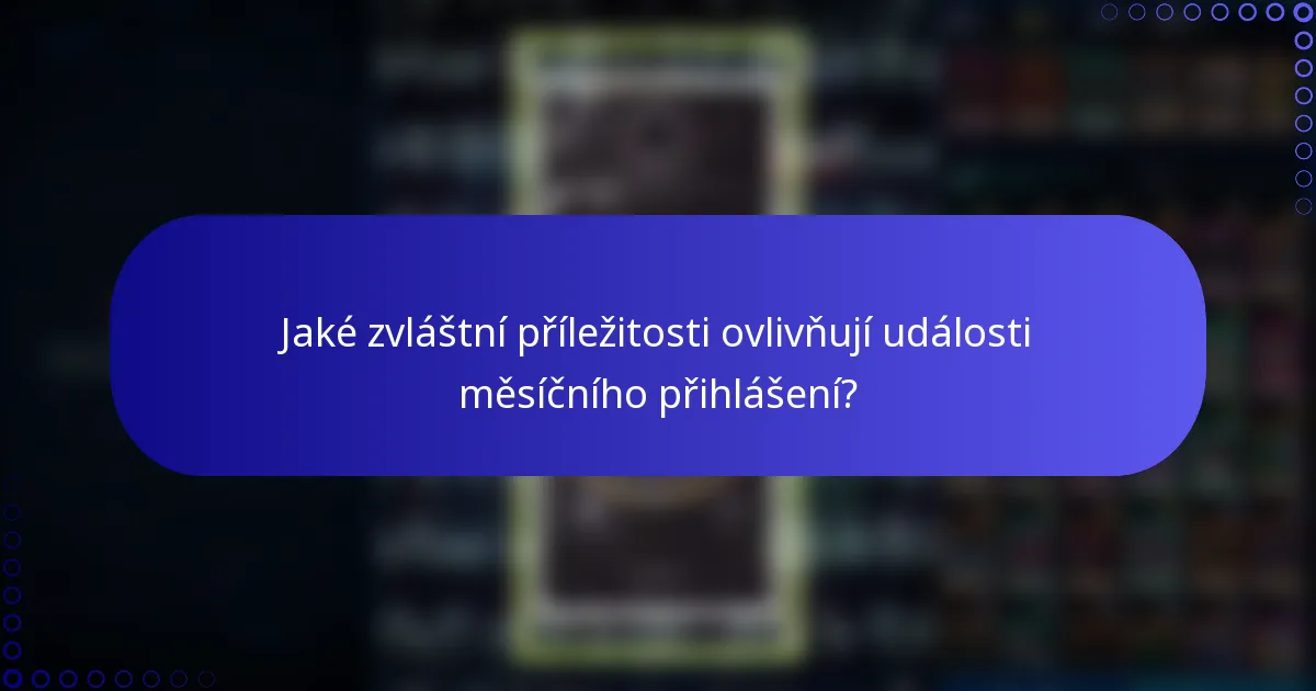 Jaké zvláštní příležitosti ovlivňují události měsíčního přihlášení?