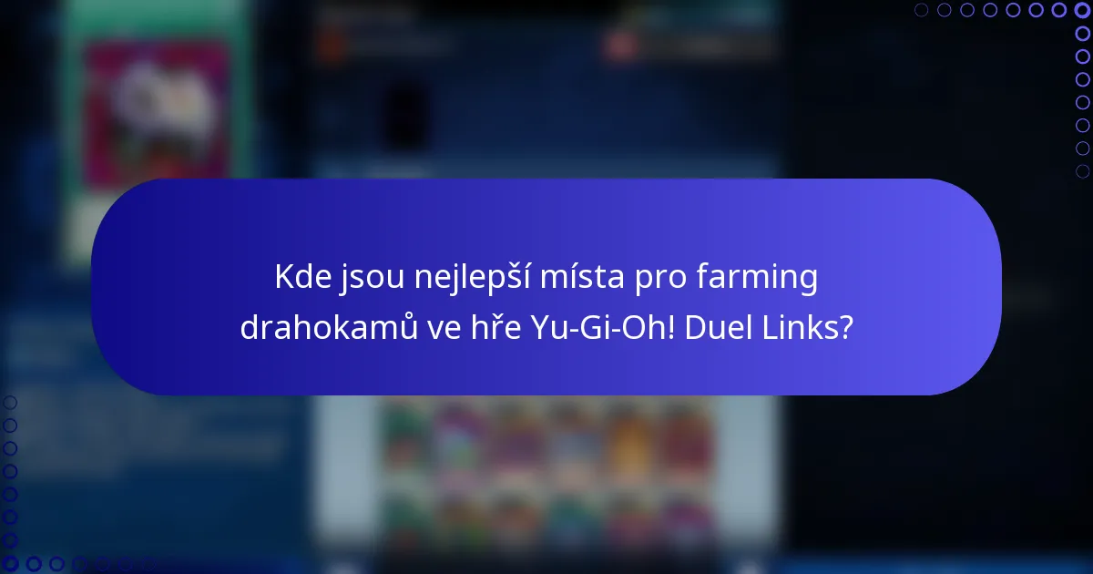 Kde jsou nejlepší místa pro farming drahokamů ve hře Yu-Gi-Oh! Duel Links?