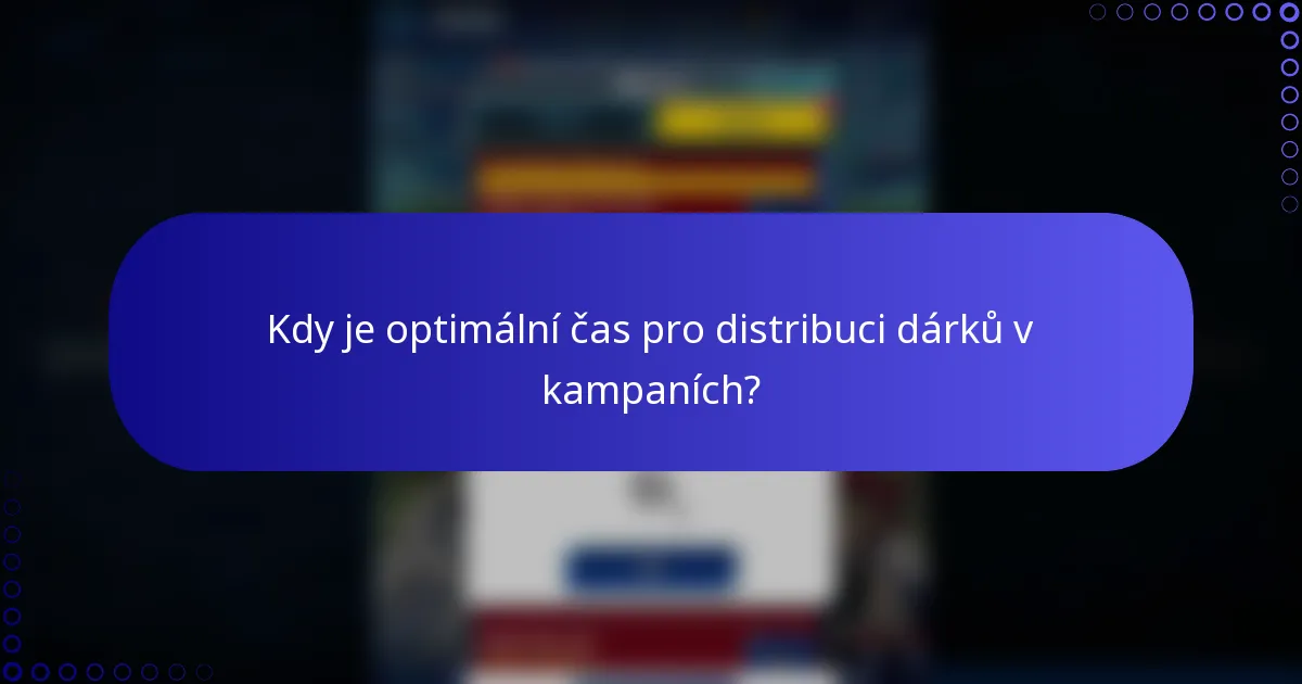 Kdy je optimální čas pro distribuci dárků v kampaních?
