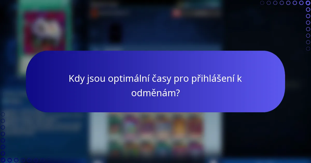 Kdy jsou optimální časy pro přihlášení k odměnám?