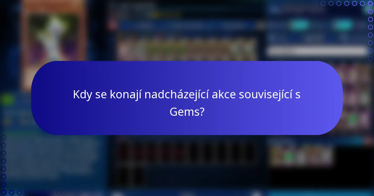 Kdy se konají nadcházející akce související s Gems?