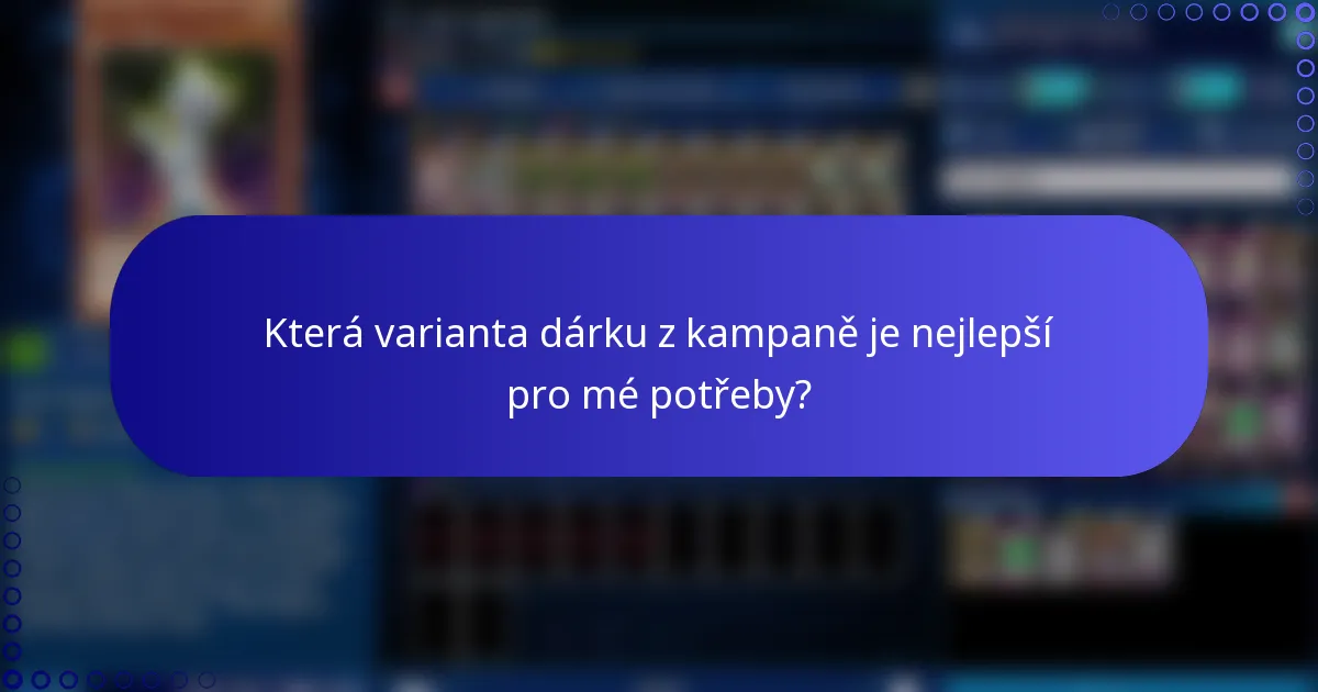 Která varianta dárku z kampaně je nejlepší pro mé potřeby?