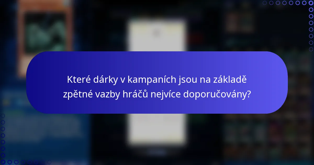 Které dárky v kampaních jsou na základě zpětné vazby hráčů nejvíce doporučovány?