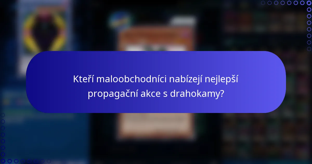 Kteří maloobchodníci nabízejí nejlepší propagační akce s drahokamy?